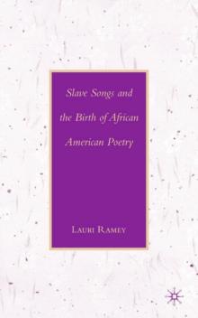 Slave Songs and the Birth of African American Poetry