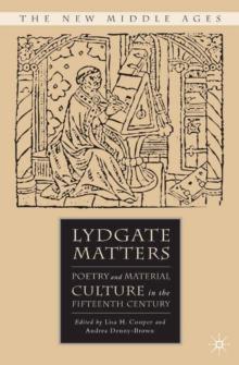 Lydgate Matters : Poetry and Material Culture in the Fifteenth Century