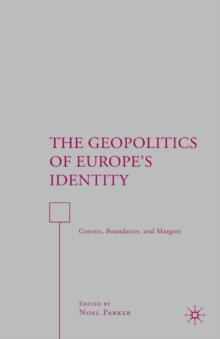 The Geopolitics of Europe's Identity : Centers, Boundaries, and Margins