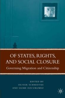 Of States, Rights, and Social Closure : Governing Migration and Citizenship