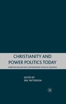 Christianity and Power Politics Today : Christian Realism and Contemporary Political Dilemmas