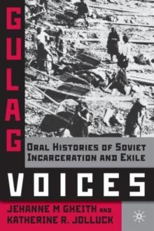 Gulag Voices : Oral Histories of Soviet Incarceration and Exile