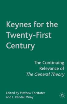 Keynes for the Twenty-First Century : The Continuing Relevance of The General Theory