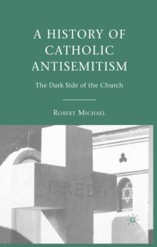 A History of Catholic Antisemitism : The Dark Side of the Church