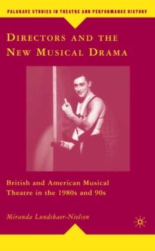 Directors and the New Musical Drama : British and American Musical Theatre in the 1980s and 90s