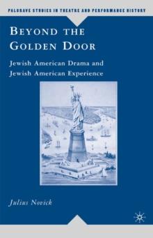 Beyond the Golden Door : Jewish American Drama and Jewish American Experience