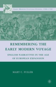 Remembering the Early Modern Voyage : English Narratives in the Age of European Expansion