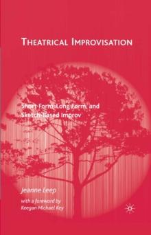 Theatrical Improvisation : Short Form, Long Form, and Sketch-Based Improv