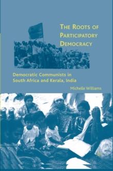 The Roots of Participatory Democracy : Democratic Communists in South Africa and Kerala, India