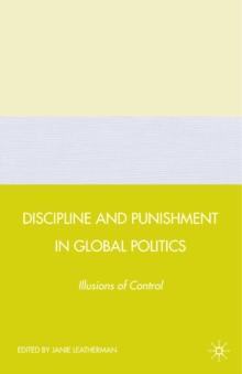 Discipline and Punishment in Global Politics : Illusions of Control