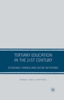 Tertiary Education in the 21st Century : Economic Change and Social Networks