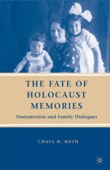 The Fate of Holocaust Memories : Transmission and Family Dialogues