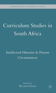 Curriculum Studies in South Africa : Intellectual Histories and Present Circumstances