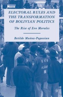 Electoral Rules and the Transformation of Bolivian Politics : The Rise of Evo Morales