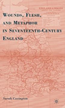 Wounds, Flesh, and Metaphor in Seventeenth-Century England