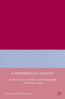 A Hypersexual Society : Sexual Discourse, Erotica, and Pornography in America Today