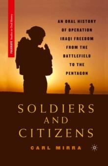 Soldiers and Citizens : An Oral History of Operation Iraqi Freedom from the Battlefield to the Pentagon