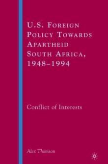 U.S. Foreign Policy Towards Apartheid South Africa, 1948-1994 : Conflict of Interests