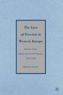 The Lure of Fascism in Western Europe : German Nazis, Dutch and French Fascists, 1933-1939