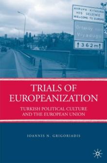 Trials of Europeanization : Turkish Political Culture and the European Union