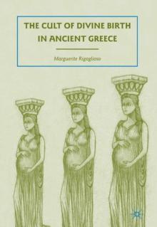 The Cult of Divine Birth in Ancient Greece