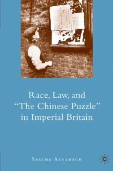 Race, Law, and "the Chinese Puzzle" in Imperial Britain