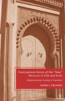 Francophone Voices of the "New" Morocco in Film and Print : (Re)presenting a Society in Transition