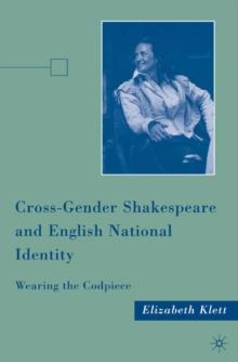 Cross-gender Shakespeare and English National Identity : Wearing the Codpiece