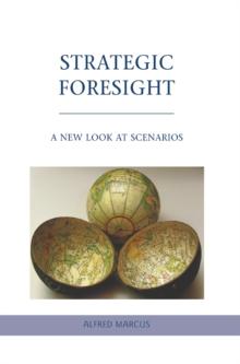 Strategic Foresight : A New Look at Scenarios