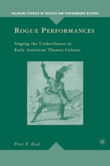 Rogue Performances : Staging the Underclasses in Early American Theatre Culture