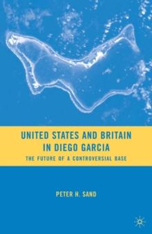 United States and Britain in Diego Garcia : The Future of a Controversial Base