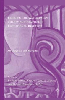 Bridging the Gap between Theory and Practice in Educational Research : Methods at the Margins