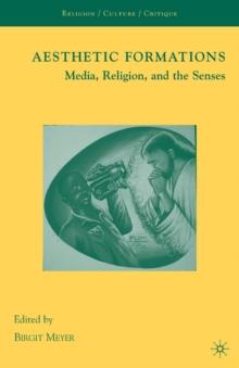 Aesthetic Formations : Media, Religion, and the Senses