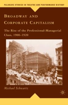 Broadway and Corporate Capitalism : The Rise of the Professional-Managerial Class, 1900-1920