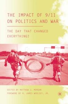 The Impact of 9/11 on Politics and War : The Day That Changed Everything?