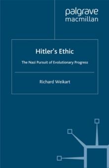 Hitler's Ethic : The Nazi Pursuit of Evolutionary Progress