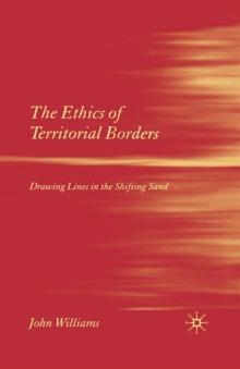 The Ethics of Territorial Borders : Drawing Lines in the Shifting Sand