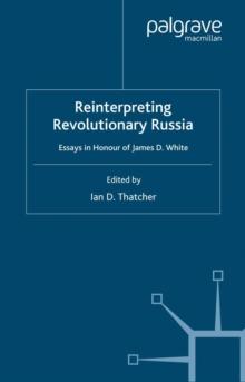 Reinterpreting Revolutionary Russia : Essays in Honour of James D. White