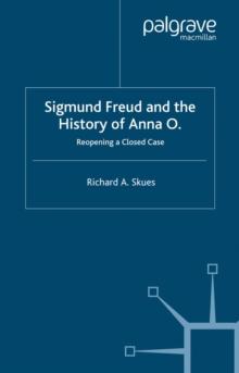 Sigmund Freud and the History of Anna O. : Reopening a Closed Case