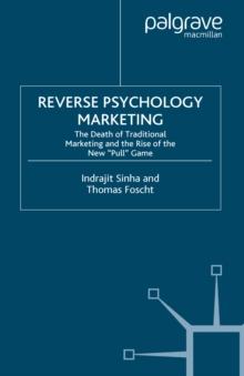 Reverse Psychology Marketing : The Death of Traditional Marketing and the Rise of the New "Pull" Game