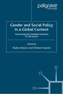 Gender and Social Policy in a Global Context : Uncovering the Gendered Structure of 'The Social'