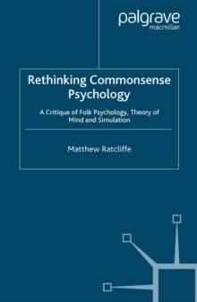 Rethinking Commonsense Psychology : A Critique of Folk Psychology, Theory of Mind and Simulation