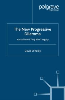 The New Progressive Dilemma : Australia and Tony Blair's Legacy