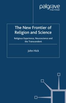 The New Frontier of Religion and Science : Religious Experience, Neuroscience, and the Transcendent