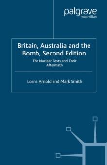 Britain, Australia and the Bomb : The Nuclear Tests and their Aftermath