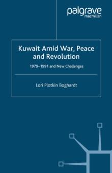 Kuwait Amid War, Peace and Revolution : 1979-1991 and New Challenges