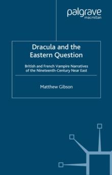 Dracula and the Eastern Question : British and French Vampire Narratives of the Nineteenth-Century Near East