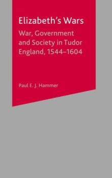 Elizabeth's Wars : War, Government and Society in Tudor England, 1544-1604