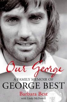 Our George : A Family Memoir of George Best