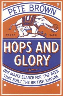 Hops and Glory : One man's search for the beer that built the British Empire